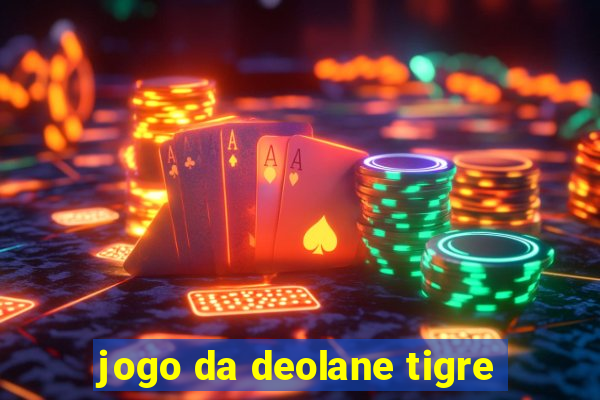 jogo da deolane tigre